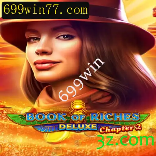 Explore o Fascinante Mundo de Book of Riches Deluxe Chapter 2 com 699win