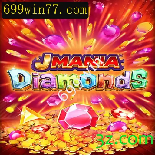 Descubra o Fascinante Mundo de JManiaDiamonds e as Estratégias para Vencer com 699win